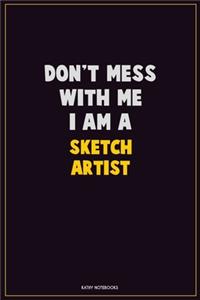 Don't Mess With Me, I Am A sketch artist