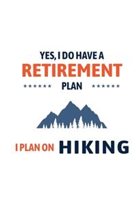 Yes I Do Have A Retirement Plan I Plan On Hiking