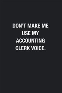 Don't Make Me Use My Accounting Clerk Voice.