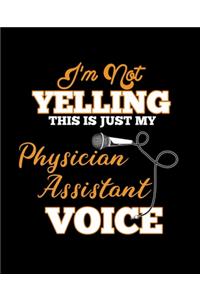 I'm Not Yelling This Is Just My Physician Assistant Voice