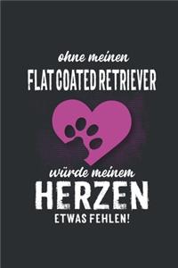 Ohne meinen Flat coated Retriever