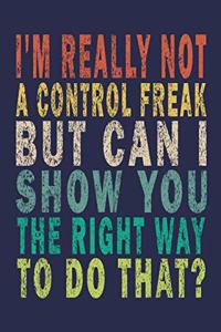 I'm Really Not a Control Freak But Can I Show You The Right Way To Do That?