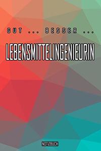 Gut - Besser - Lebensmittelingenieurin Notizbuch