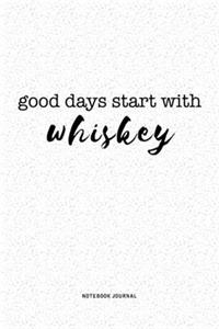 Good Days Start With Whiskey