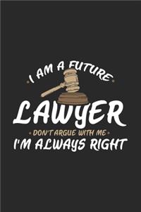 I Am A Future Lawyer Don't Argue With Me I'm Always Right