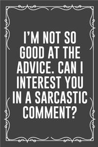 I'm Not So Good at the Advice. Can I Interest You in a Sarcastic Comment?