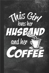 This Girl Loves Her Husband And Her Coffee