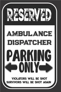 Reserved Ambulance Dispatcher Parking Only. Violators Will Be Shot. Survivors Will Be Shot Again