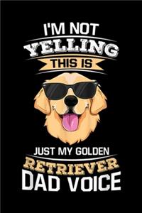 I'm Not Yelling This Is Just My Golden Retriever Dad Voice