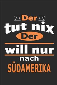 Der tut nix Der will nur nach Südamerika
