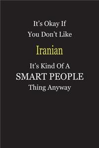 It's Okay If You Don't Like Iranian It's Kind Of A Smart People Thing Anyway