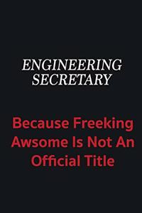 Engineering Secretary because freeking awsome is not an official title