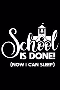 School Is Done! (Now I Can Sleep)