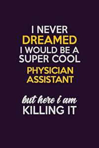 I Never Dreamed I Would Be A Super cool Physician Assistant But Here I Am Killing It