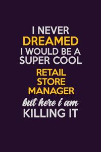 I Never Dreamed I Would Be A Super cool Retail Store Manager But Here I Am Killing It