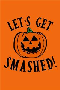 Let's Get Smashed: Blank Lined Notebook Journal: Halloween Trick or Treat Gift Party Favor 6x9 - 110 Blank Pages - Plain White Paper - Soft Cover Book