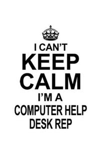 I Can't Keep Calm I'm A Computer Help Desk Rep