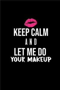Keep Calm And Let Me Do Your Makeup