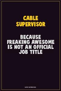 Cable Supervisor, Because Freaking Awesome Is Not An Official Job Title