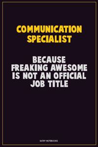 Communication Specialist, Because Freaking Awesome Is Not An Official Job Title