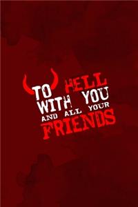 To Hell With You And All Your Friends