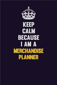 Keep Calm Because I Am A Merchandise Planner