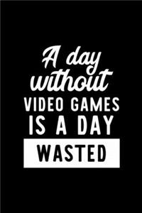 A Day Without Video Games Is A Day Wasted