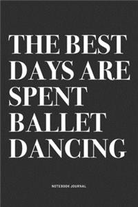 The Best Days Are Spent Ballet Dancing