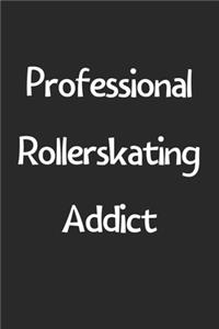Professional Rollerskating Addict