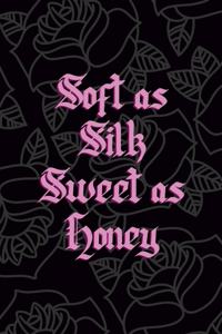 Soft As Silk Sweet As Honey