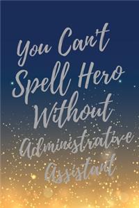 You Can't Spell Hero Without Administrative Assistant