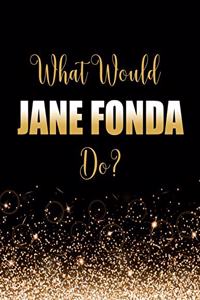 What Would Jane Fonda Do?