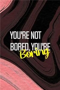 You're Not Bored, You're Boring