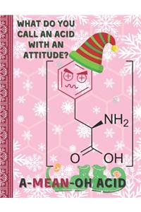 What do you call an acid with an attitude? A-Mean-Oh Acid