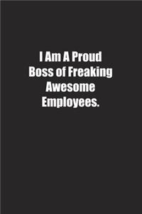I Am A Proud Boss of Freaking Awesome Employees.