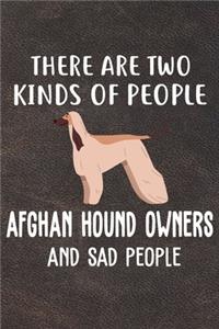 There Are Two Kinds Of People Afghan Hound Owners And Sad People