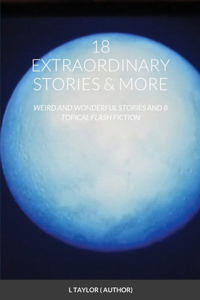 18 Extraordinary Stories & More