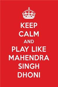 Keep Calm and Play Like Mahendra Singh Dhoni: Mahendra Singh Dhoni Designer Notebook