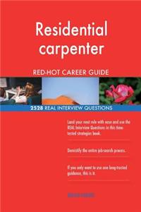 Residential carpenter RED-HOT Career Guide; 2528 REAL Interview Questions