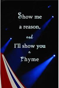 Show Me a Reason, and I'll Show You a Rhyme