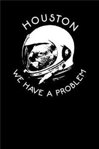 Houston We Have a Problem