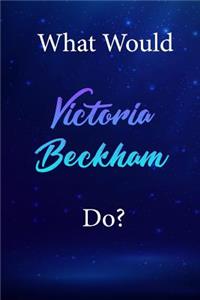 What Would Victoria Beckham Do?