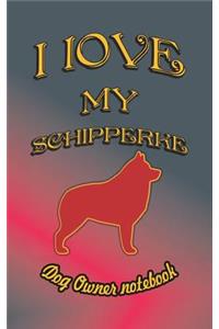 I Love My Schipperke - Dog Owner Notebook