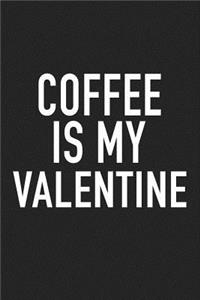 Coffee Is My Valentine