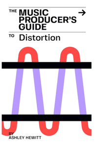 Music Producer's Guide To Distortion