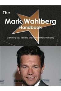 The Mark Wahlberg Handbook - Everything You Need to Know about Mark Wahlberg