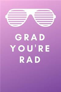 Grad You're Rad