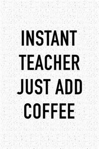Instant Teacher Just Add Coffee
