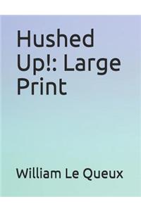 Hushed Up!: Large Print