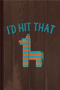 Id Hit That Pinata Journal Notebook